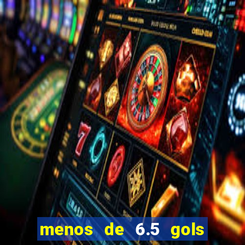 menos de 6.5 gols o que significa